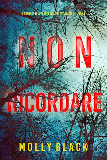 Non ricordare (Il thriller sull’agente dell’FBI Taylor Sage Libro 5) - Molly Black - ebook