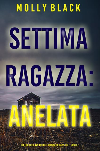 Settima Ragazza: Anelata (Un Thriller Avvincente con Maya Gray, FBI—Libro 7) - Molly Black - ebook