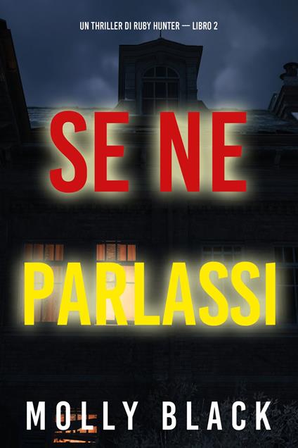 Se Ne Parlassi (Un Thriller di Ruby Hunter — Libro 2) - Molly Black - ebook