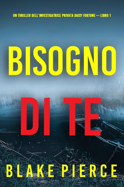 Bisogno di Te (Un Thriller dell’Investigatrice Privata Daisy Fortune — Libro 1) - Blake Pierce - ebook