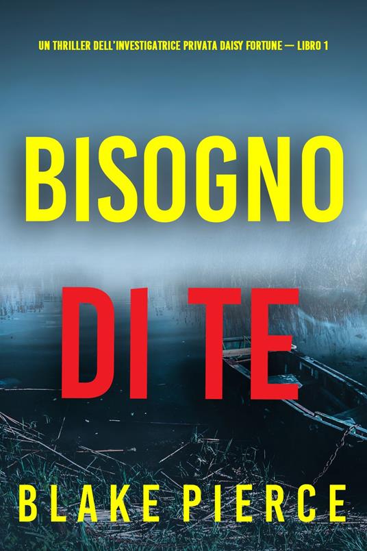 Bisogno di Te (Un Thriller dell’Investigatrice Privata Daisy Fortune — Libro 1) - Blake Pierce - ebook