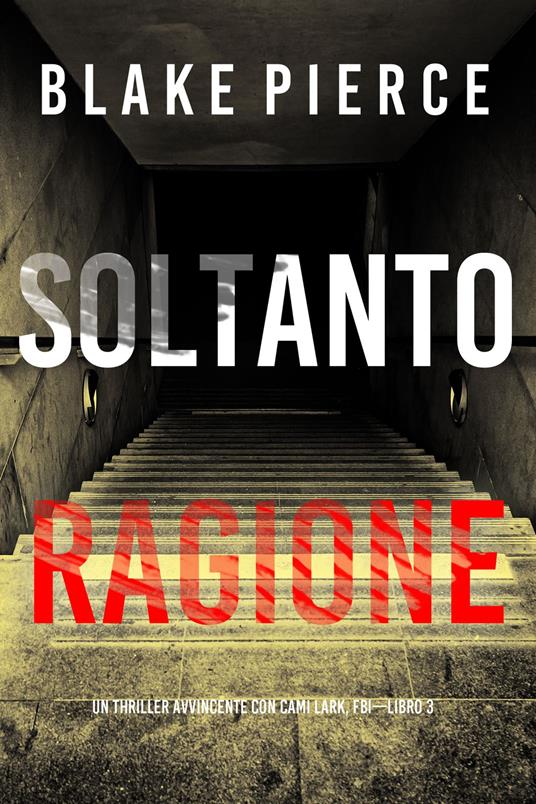Soltanto Ragione (Un Thriller Avvincente con Cami Lark, FBI—Libro 3) - Blake Pierce - ebook