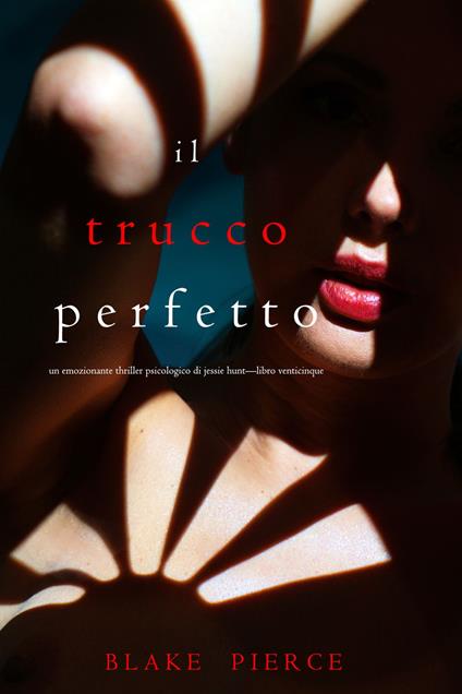 Il Trucco Perfetto (Un emozionante thriller psicologico di Jessie Hunt—Libro Venticinque) - Blake Pierce - ebook