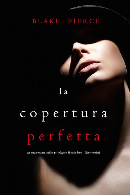 La Copertura Perfetta (Un emozionante thriller psicologico di Jessie Hunt—Libro Ventisei) - Blake Pierce - ebook