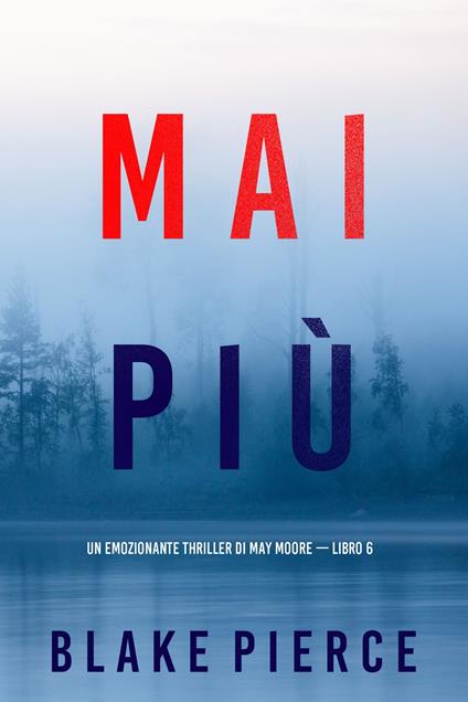 Mai più (Un emozionante thriller di May Moore — Libro 6) - Blake Pierce - ebook