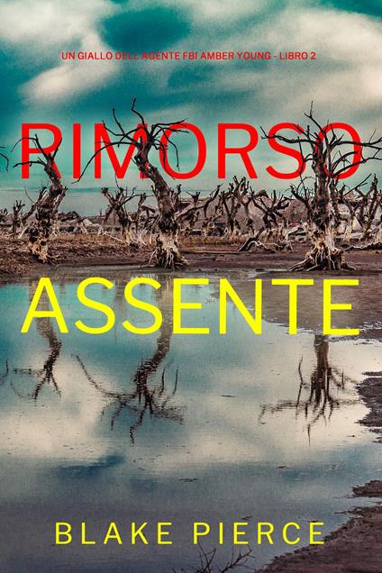 Rimorso Assente (Un giallo dell’agente FBI Amber Young - Libro 2) - Blake Pierce - ebook