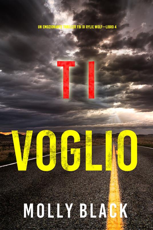 Ti voglio (Un emozionante thriller FBI di Rylie Wolf—Libro 4) - Molly Black - ebook