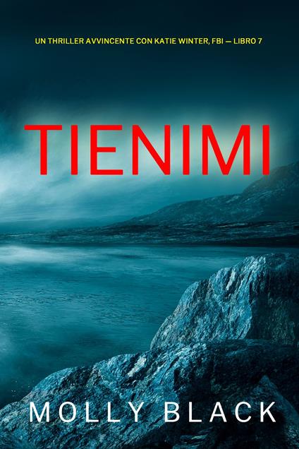 Tienimi (Un Thriller Avvincente con Katie Winter, FBI — Libro 7) - Molly Black - ebook