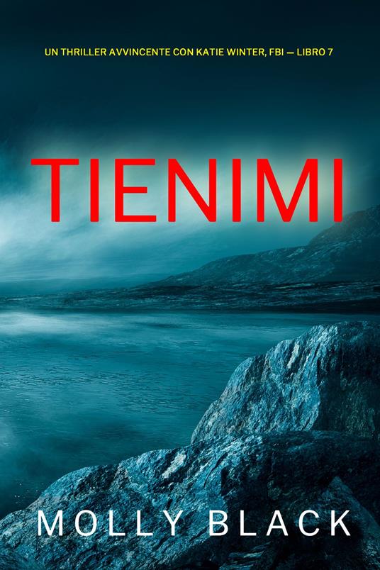 Tienimi (Un Thriller Avvincente con Katie Winter, FBI — Libro 7) - Molly Black - ebook