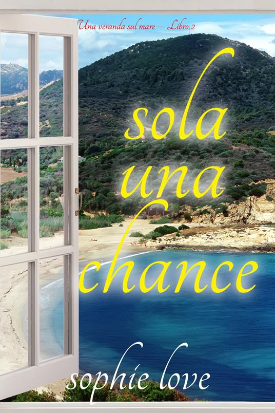 Sola una chance (Una veranda sul mare Libro 2) - Sophie Love - ebook