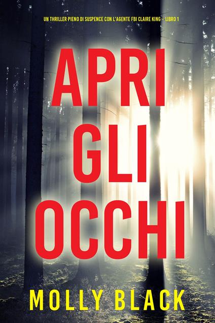 Apri gli occhi (Un thriller pieno di suspence con l'agente FBI Claire King Libro 1) - Molly Black - ebook