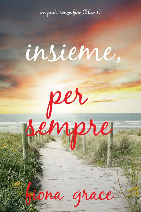 Insieme, per sempre (Un porto senza fine Libro 1) - Fiona Grace - ebook