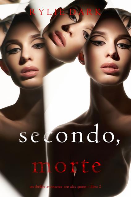 Secondo: Morte (Un Thriller Avvincente con Alex Quinn Libro 2) - Rylie Dark - ebook
