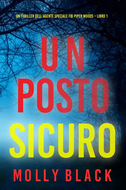 Un posto sicuro (Un thriller dell’agente speciale FBI Piper Woods Libro 1) - Molly Black - ebook