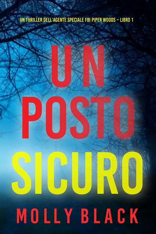 Un posto sicuro (Un thriller dell’agente speciale FBI Piper Woods Libro 1) - Molly Black - ebook