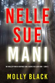 Nelle sue mani (Un thriller pieno di suspence con l'agente FBI Claire King Libro 3)