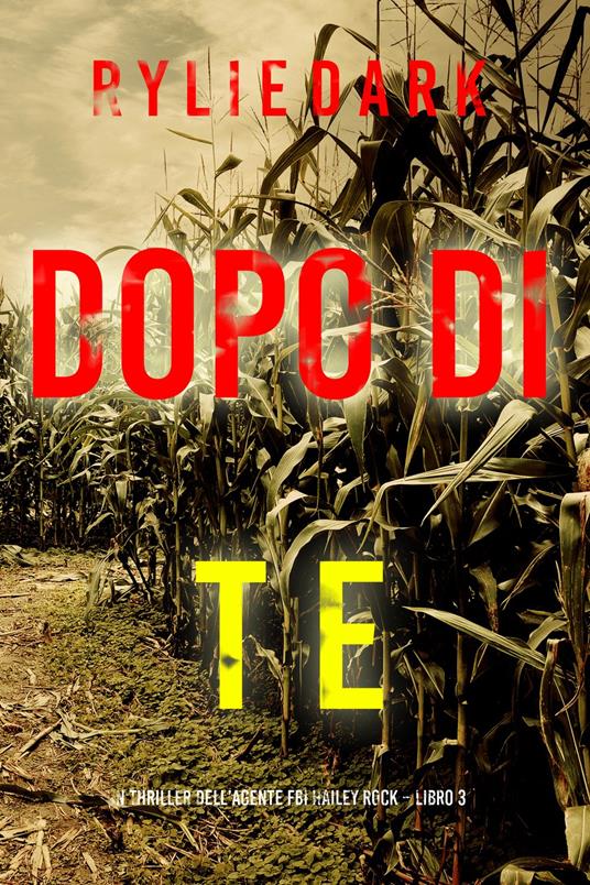 Dopo di te (Un thriller dell’agente FBI Hailey Rock Libro 3) - Rylie Dark - ebook