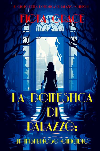 La domestica di palazzo: Un misterioso omicidio (Il giallo della domestica di palazzo Libro 1) - Fiona Grace - ebook