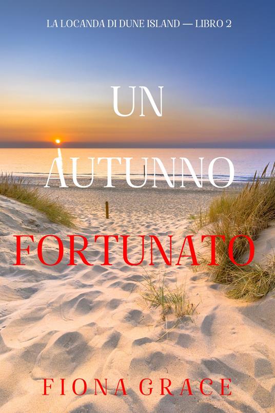 Un autunno fortunato (La locanda di Dune Island — Libro 2) - Fiona Grace - ebook
