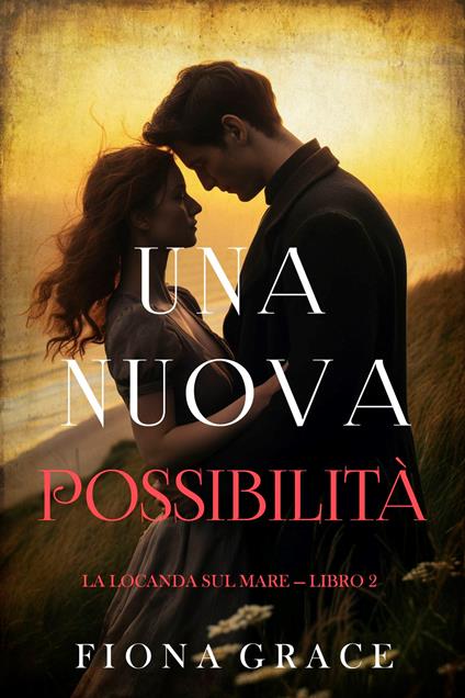 Una nuova possibilità (La locanda sul mare — Libro 2) - Fiona Grace - ebook