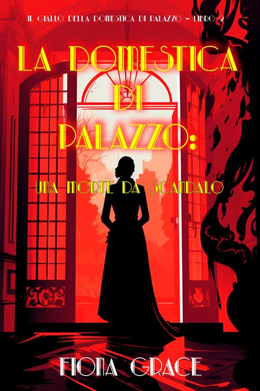 La domestica di palazzo: Una morte da scandalo (Il giallo della domestica di palazzo Libro 2) - Fiona Grace - ebook