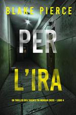 Per l’ira (Un thriller dell’agente FBI Morgan Cross Libro 4)
