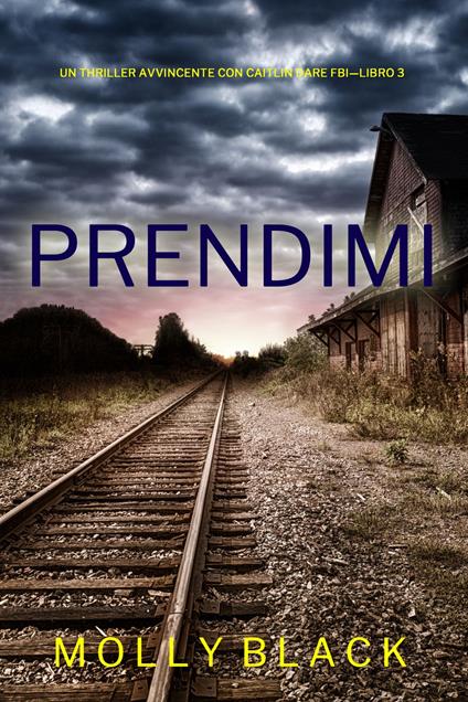 Prendimi (Un Thriller Avvincente con Caitlin Dare FBI—Libro 3) - Molly Black - ebook