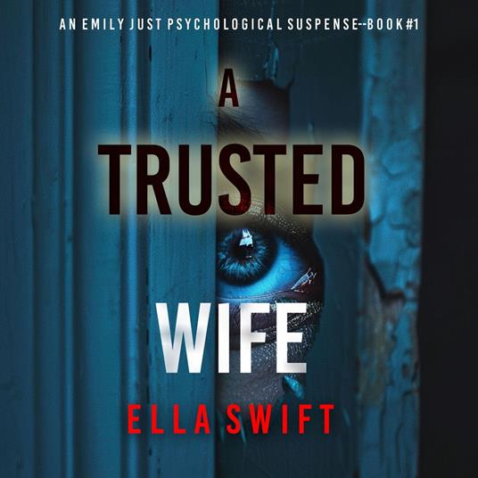 Trusted Wife (An Emily Just Psychological Thriller—Book One) An utterly mesmerizing psychological thriller with an edge-of-your-seat twist ending, A