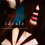 La Ruse Idéale (Un thriller psychologique avec Jessie Hunt, tome 25)