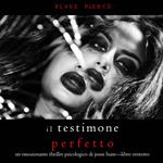 Il Testimone Perfetto (Un emozionante thriller psicologico di Jessie Hunt—Libro Ventotto)