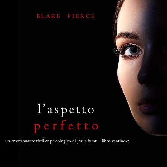 L’Aspetto Perfetto (Un emozionante thriller psicologico di Jessie Hunt—Libro Ventinove)