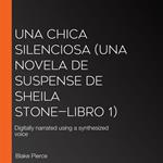 Una chica silenciosa (Una novela de suspense de Sheila Stone—Libro 1)