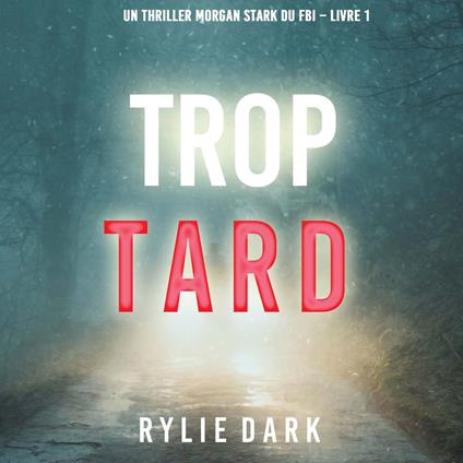 Trop tard (Un thriller Morgan Stark du FBI – Livre 1)