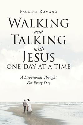 Walking and Talking with Jesus One Day at a Time: A Devotional Thought For Every Day - Pauline Romano - cover