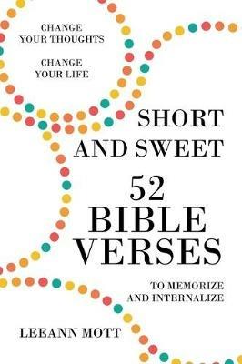 Short and Sweet: 52 Bible Verses to Memorize and Internalize: Change Your Thoughts, Change Your Life - Leeann Mott - cover