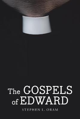 The Gospels of Edward - Stephen L Oram - cover