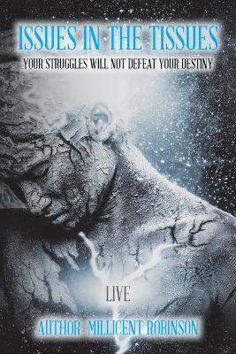 Issues In The Tissues: Your Struggles Will Not Defeat Your Destiny - Millicent Robinson - cover