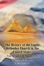 The History of the Coptic Orthodox Church in the United States: From the Land of the Pharaohs to the United States of America