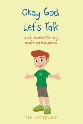 Okay God, Let's Talk: A daily devotional for early readers and their parents - Tim Osterlund - cover