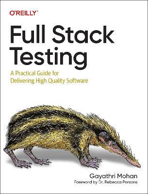 Full Stack Testing: A Practical Guide for Delivering High Quality Software - Gayathri Mohan - cover