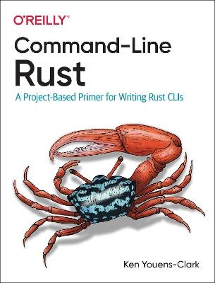 Command-Line Rust: A Project-Based Primer for Writing Rust CLIs - Ken Youens Clark - cover