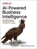 AI-Powered Business Intelligence: Improving Forecasts and Decision Making with Machine Learning - Tobias Zwingmann - cover