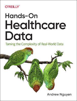 Hands-On Healthcare Data: Taming the Complexity of Real-World Data - Andrew Nguyen - cover