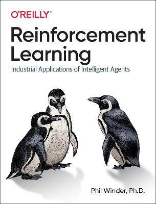 Reinforcement Learning: Industrial Applications of Intelligent Agents - Phil Winder Ph.D. - cover