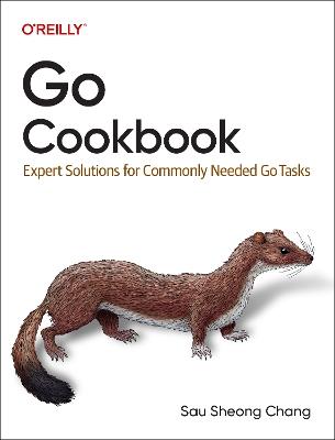 Go Cookbook: Expert Solutions for Commonly Needed Go Tasks - Sau Sheong Chang - cover