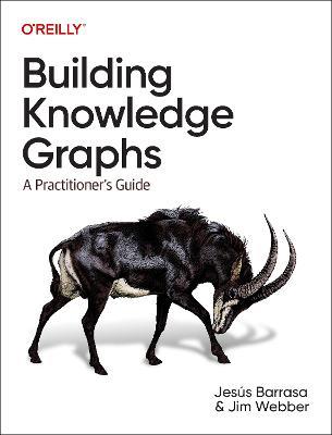 Building Knowledge Graphs: A Practitioner's Guide - Jesus Barrasa,Jim Webber - cover