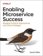Enabling Microservice Success: Managing Technical, Organizational, and Cultural Challenges