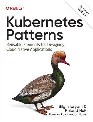 Kubernetes Patterns: Reusable Elements for Designing Cloud Native Applications - Bilgin Ibyram,Roland Huss - cover