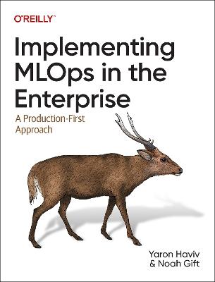Implementing MLOps in the Enterprise: A Production-First Approach - Yaron Haviv,Noah Gift - cover