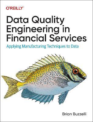 Data Quality Engineering in Financial Services: Applying Manufacturing Techniques to Data - Brian Buzzelli - cover